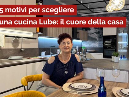 5 motivi per scegliere una cucina Lube: il cuore della casa